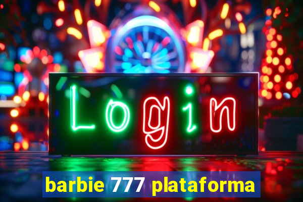 barbie 777 plataforma